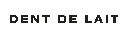 Dent De Lait